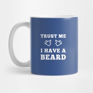 Trust Me I Have A Beard Mug